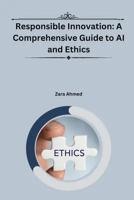 Felelősségteljes innováció: Átfogó útmutató a mesterséges intelligenciához és az etikához - Responsible Innovation: A Comprehensive Guide to AI and Ethics