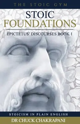 Sztoikus alapvetések: Epiktétosz beszédei 1. könyv - Stoic Foundations: Epictetus' Discourses Book 1