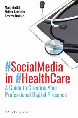 A közösségi média az egészségügyben: A Guide to Creating Your Professional Digital Presence (Útmutató a szakmai digitális jelenlét kialakításához) - Social Media in Health Care: A Guide to Creating Your Professional Digital Presence