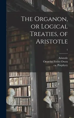 Arisztotelész Organonja vagy logikai értekezései; 1. - The Organon, or Logical Treaties, of Aristotle; 1