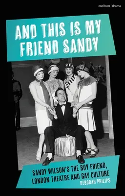 És ő a barátom, Sandy: Sandy Wilson barátja, a londoni színház és a meleg kultúra - And This Is My Friend Sandy: Sandy Wilson's the Boy Friend, London Theatre and Gay Culture