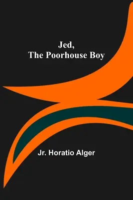 Jed, a szegényházi fiú - Jed, the Poorhouse Boy