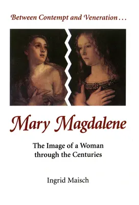 Mária Magdolna: Mária Magdolna: A nő képe az évszázadok során - Mary Magdalene: The Image of a Woman Through the Centuries