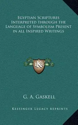 Az egyiptomi szentírások értelmezése a szimbolizmus nyelvén keresztül, amely jelen van minden ihletett írásban - Egyptian Scriptures Interpreted through the Language of Symbolism Present in all Inspired Writings