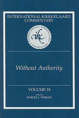 Nemzetközi Kierkegaard-kommentár 18. kötet: A tekintély nélkül - International Kierkegaard Commentary Volume 18: Without Authority