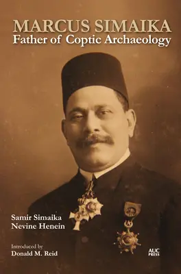 Marcus Simaika: Simaika: A kopt régészet atyja - Marcus Simaika: Father of Coptic Archaeology