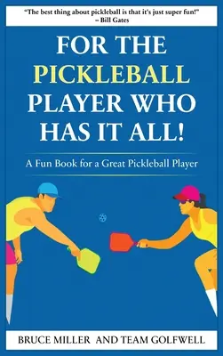 Egy Pickleball játékosnak, akinek mindene megvan: A Fun Book for a Great Pickleball Player - For a Pickleball Player Who Has It All: A Fun Book for a Great Pickleball Player