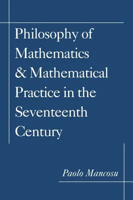 Matematikafilozófia és matematikai gyakorlat a tizenhetedik században - Philosophy of Mathematics and Mathematical Practice in the Seventeenth Century