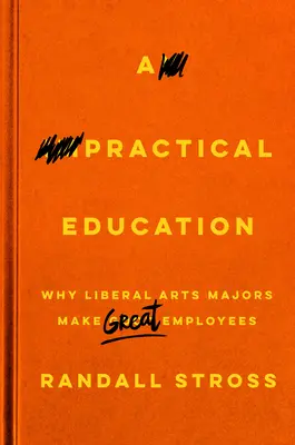 A Practical Education: Miért lesznek a bölcsészhallgatókból nagyszerű alkalmazottak? - A Practical Education: Why Liberal Arts Majors Make Great Employees