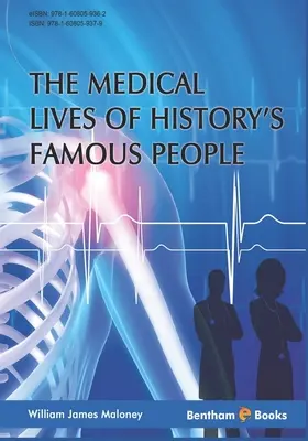 A történelem híres embereinek orvosi élete - Medical Lives of History's Famous People
