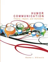 Humoros kommunikáció: Elmélet, hatás és eredmények - Humor Communication: Theory, Impact, and Outcomes