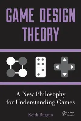 Játéktervezés elmélete: Új filozófia a játékok megértéséhez - Game Design Theory: A New Philosophy for Understanding Games