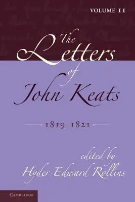 John Keats levelei: 2. kötet, 1819-1821: 1814-1821. - The Letters of John Keats: Volume 2, 1819-1821: 1814-1821