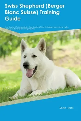 Svájci juhászkutya (Berger Blanc Suisse) kiképzési útmutató A svájci juhászkutya kiképzése tartalmazza: A svájci juhászkutyák trükkjei, szocializálása, szobatisztaságra nevelése, ügyesség, engedelmesség. - Swiss Shepherd (Berger Blanc Suisse) Training Guide Swiss Shepherd Training Includes: Swiss Shepherd Tricks, Socializing, Housetraining, Agility, Obed