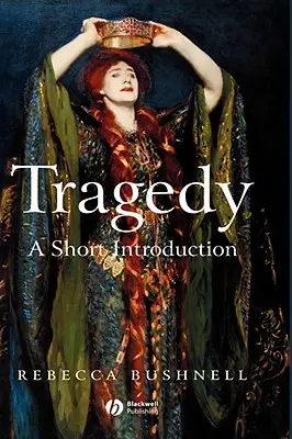 Tragedy: A Short Introduction (Rövid bevezetés) - Tragedy: A Short Introduction