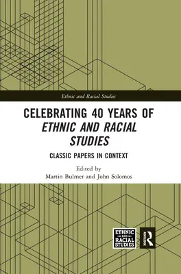 Az etnikai és faji tanulmányok 40 évének ünneplése: Klasszikus tanulmányok kontextusban - Celebrating 40 Years of Ethnic and Racial Studies: Classic Papers in Context