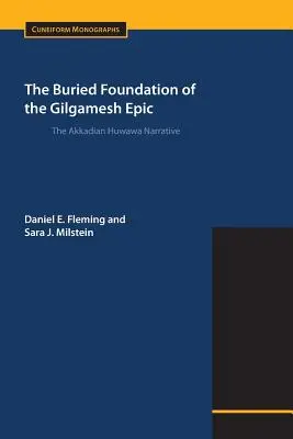 Pohřbený základ eposu o Gilgamešovi: Vyprávění v akkadském jazyce Huwawa: The Akkadian Huwawa Narrative (vyprávění v akkadštině) - The Buried Foundation of the Gilgamesh Epic: The Akkadian Huwawa Narrative