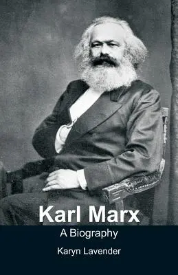 Karl Marx - Életrajz - Karl Marx - A Biography