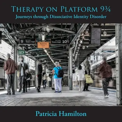 Terápia a 93/4-es platformon: Utazások a disszociatív identitászavaron keresztül - Therapy on Platform 93/4: Journeys through Dissociative Identity Disorder