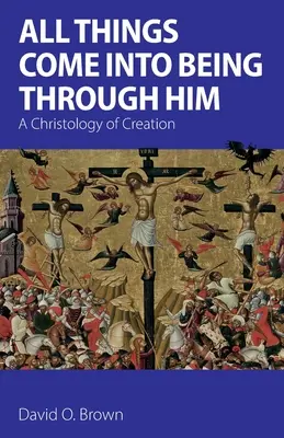 Minden dolog általa jön létre: A teremtés krisztológiája - All Things Come into Being Through Him: A Christology of Creation