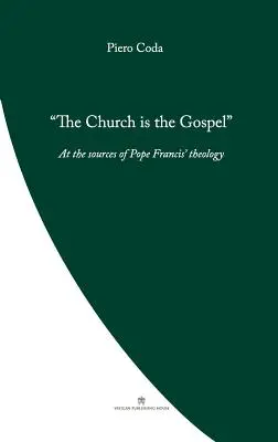 Az egyház az evangélium: Ferenc pápa teológiájának forrásánál - The Church is the Gospel: At the Source of Pope Francis' Theology