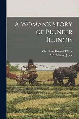 Egy nő története Illinois úttörőiről - A Woman's Story of Pioneer Illinois
