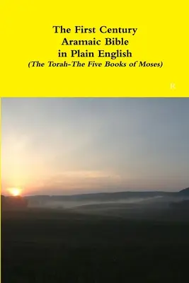 Az első századi arámi nyelvű Biblia közérthetően (A Tóra - Mózes öt könyve) - The First Century Aramaic Bible in Plain English (The Torah-The Five Books of Moses)