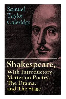 Shakespeare, a költészetről, a drámáról és a színpadról szóló bevezetővel, írta S.T. Coleridge: Coleridge esszéi és előadásai Shakespeare-ről és más művekről: Coleridge's Essays and Lectures on Shakespeare and Other - Shakespeare, With Introductory Matter on Poetry, The Drama, and The Stage by S.T. Coleridge: Coleridge's Essays and Lectures on Shakespeare and Other