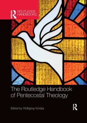 The Routledge Handbook of Pentecostal Theology (A pünkösdi teológia rutledge kézikönyve) - The Routledge Handbook of Pentecostal Theology