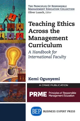 Etika tanítása a menedzsment tantervben: Kézikönyv nemzetközi tanárok számára - Teaching Ethics Across the Management Curriculum: A Handbook for International Faculty