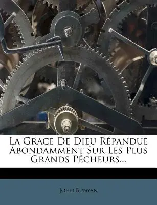 La Grace de Dieu Repandue Abondamment Sur Les Plus Grands Pecheurs...