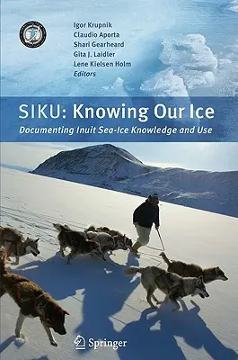 Siku: A jég ismerete: Az inuitok tengeri jéggel kapcsolatos ismereteinek és használatának dokumentálása - Siku: Knowing Our Ice: Documenting Inuit Sea Ice Knowledge and Use