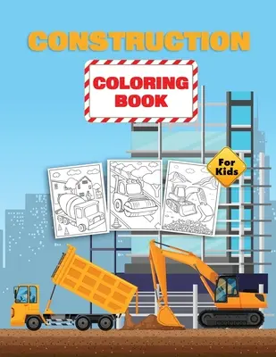 Építőipari színezőkönyv gyerekeknek: Construction Vehicles Coloring Book for Toddlers, Preschoolers and Kids Ages 2-4 4-8 - Construction Coloring Book For Kids: Construction Vehicles Coloring Book for Toddlers, Preschoolers and Kids Ages 2-4 4-8