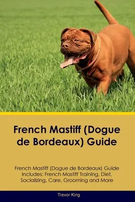 Francia masztiff (bordeaux-i dóga) Kiképzési útmutató Francia masztiff Kiképzési útmutató Tartalmazza: Francia masztiff kiképzés, táplálkozás, szocializáció, gondozás, ápolás, és még sok minden más. - French Mastiff (Dogue de Bordeaux) Guide French Mastiff Guide Includes: French Mastiff Training, Diet, Socializing, Care, Grooming, and More