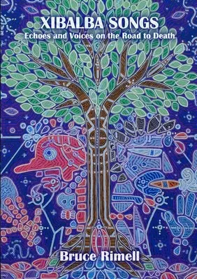 Xibalba Songs: Visszhangok és hangok a halálba vezető úton - Xibalba Songs: Echoes and Voices on the Road to Death