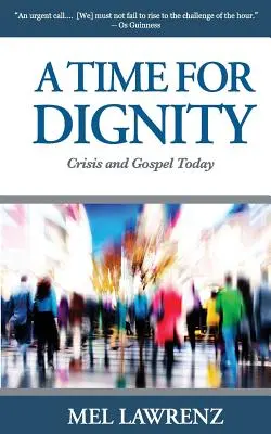 A Time for Dignity (A méltóság ideje): Válság és evangélium ma - A Time for Dignity: Crisis and Gospel Today