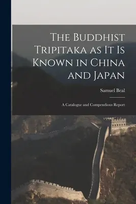 A buddhista Tripitaka, ahogyan Kínában és Japánban ismert: Katalógus és összefoglaló jelentés - The Buddhist Tripitaka as it is Known in China and Japan: A Catalogue and Compendious Report