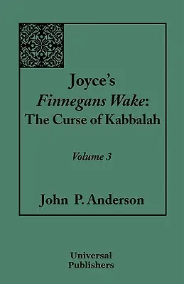 Joyce Finnegans Wake: A kabbala átka: 3. kötet - Joyce's Finnegans Wake: The Curse of Kabbalah: Volume 3