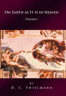 Na zemi jako v nebi: Svazek I: Jak je na zemi - On Earth as It Is in Heaven: Volume I