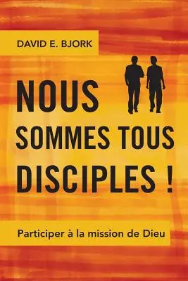 Nous sommes tous disciples !: Participer la mission de Dieu (Mi vagyunk a tanítványok!) - Nous sommes tous disciples !: Participer  la mission de Dieu