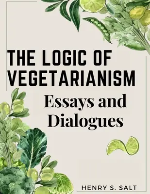 A vegetarianizmus logikája: A vegetáriánus vegetáriánus: Esszék és párbeszédek - The Logic of Vegetarianism: Essays and Dialogues