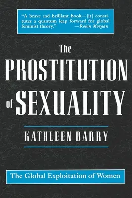 A szexualitás prostitúciója: A nők globális kizsákmányolása - The Prostitution of Sexuality: The Global Exploitation of Women