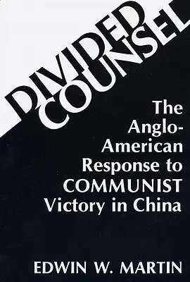 Megosztott tanácsadás: Az angol-amerikai válasz a kommunista győzelemre Kínában - Divided Counsel: The Anglo-American Response to Communist Victory in China