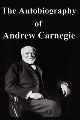 Andrew Carnegie önéletrajza - The Autobiography of Andrew Carnegie