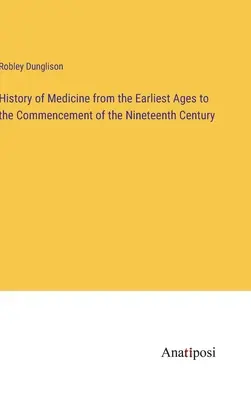 Az orvostudomány története a legrégibb koroktól a tizenkilencedik század kezdetéig - History of Medicine from the Earliest Ages to the Commencement of the Nineteenth Century