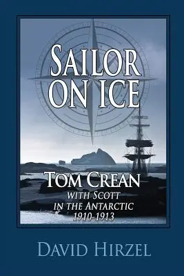 Tengerész a jégen: Tom Crean: Scott-tal az Antarktiszon 1910-1913 - Sailor on Ice: Tom Crean: with Scott in the Antarctic 1910-1913