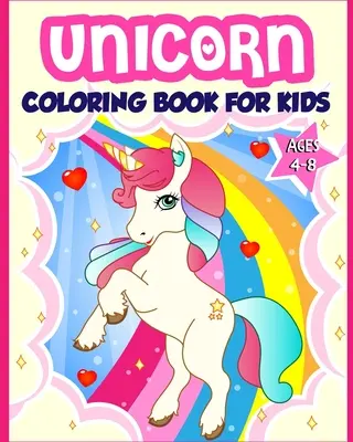 Egyszarvú kifestőkönyv 4-8 éves gyerekeknek: 40 vidám és gyönyörű egyszarvú illusztráció, amely órákig tartó szórakozást nyújt - Unicorn Coloring Book for Kids Ages 4-8: 40 Fun and Beautiful Unicorn Illustrations that Create Hours of Fun