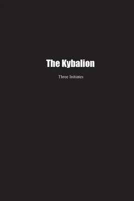 A Kybalion: Az ókori Egyiptom és Görögország hermetikus filozófiájának tanulmányozása - The Kybalion: A Study of the Hermetic Philosophy of Ancient Egypt and Greece