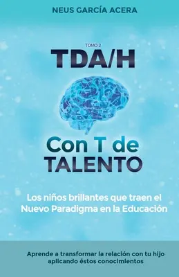 TDA/H con T de TALENTO: Los nios brillantes que traen el Nuevo Paradigma en la Educacin