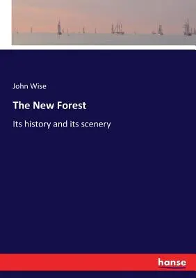 Az új erdő: Történelme és tájai - The New Forest: Its history and its scenery